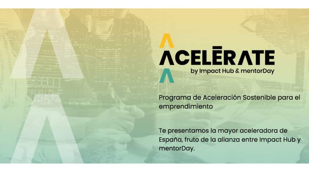 Impact Hub y mentorDay lanzan Acelérate, la mayor aceleradora de emprendimiento sostenible de España